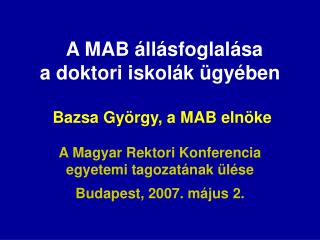 A MAB állásfoglalása a doktori iskolák ügyében Bazsa György, a MAB elnöke