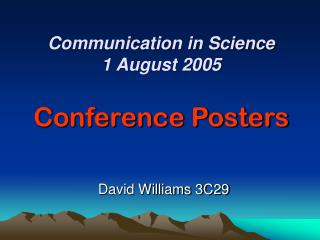 Communication in Science 1 August 2005 Conference Posters