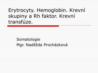 Erytrocyty. Hemoglobin. Krevní skupiny a Rh faktor. Krevní transfúze.