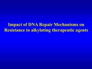 Impact of DNA Repair Mechanisms on Resistance to alkylating therapeutic agents