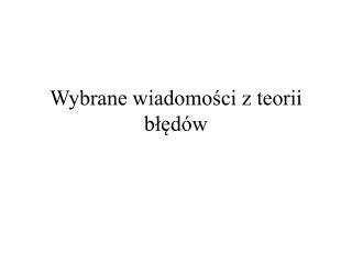 Wybrane wiadomości z teorii błędów