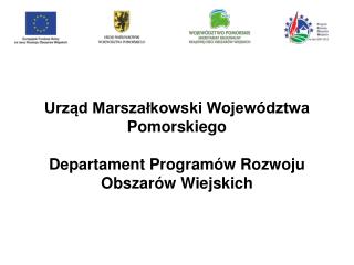 Urząd Marszałkowski Województwa Pomorskiego Departament Programów Rozwoju Obszarów Wiejskich