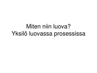 Miten niin luova? Yksilö luovassa prosessissa