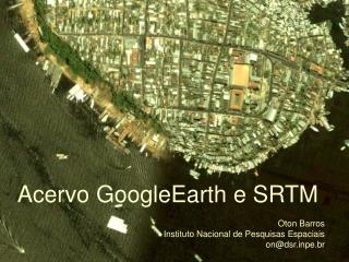 Acervo GoogleEarth e SRTM Oton Barros Instituto Nacional de Pesquisas Espaciais on@dsrpe.br