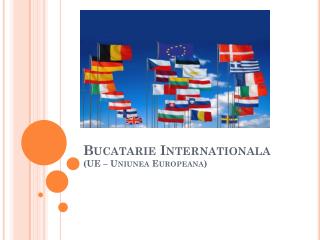 Bucatarie Internationala (UE – Uniunea Europeana )
