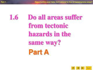 1.6		Do all areas suffer from tectonic hazards in the same way?