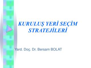 KURULUŞ YERİ SEÇİM STRATEJİLERİ