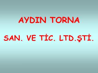 AYDIN TORNA SAN. VE TİC. LTD.ŞTİ.