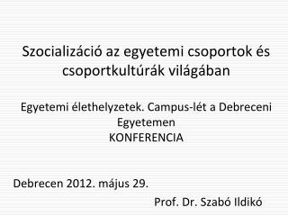 Debrecen 2012. május 29. Prof. Dr. Szabó Ildikó