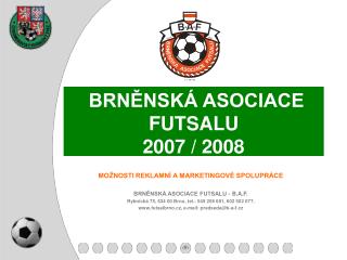 BRNĚNSKÁ ASOCIACE FUTSALU 200 7 / 200 8