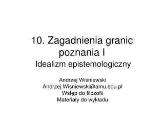 10. Zagadnienia granic poznania I Idealizm epistemologiczny