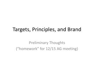 Targets, Principles, and Brand