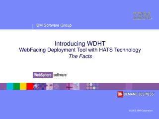 Introducing WDHT WebFacing Deployment Tool with HATS Technology The Facts