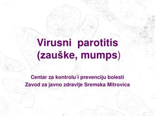 Virusni parotitis (zaušk e , mumps )