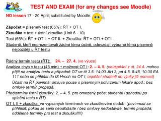 TEST AND EXAM (for any changes see Moodle)