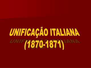 UNIFICAÇÃO ITALIANA (1870-1871)