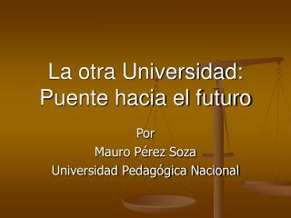 La otra Universidad: Puente hacia el futuro