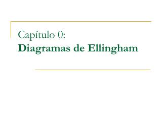 Capítulo 0: Diagramas de Ellingham