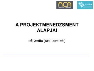 A PROJEKTMENEDZSMENT ALAPJAI Pál Attila (NET-DIVE Kft.)