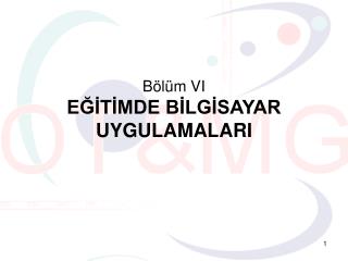 Bölüm VI EĞİTİMDE BİLGİSAYAR UYGULAMALARI