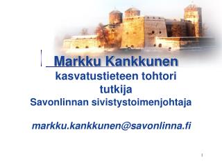 Savonlinnan sivistystoimenjohtaja markku.kankkunen@savonlinna.fi