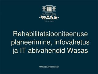 Rehabilitatsiooniteenuse planeerimine, infovahetus ja IT abivahendid Wasas