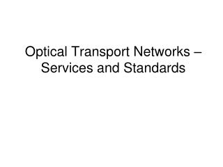 Optical Transport Networks –Services and Standards