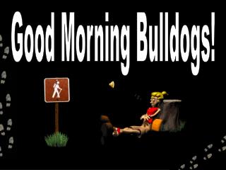 Good Morning Bulldogs!
