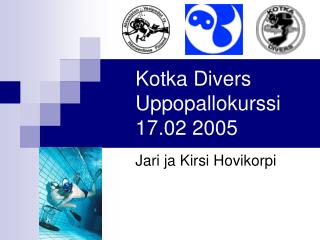 Kotka Divers Uppopallokurssi 17.02 2005