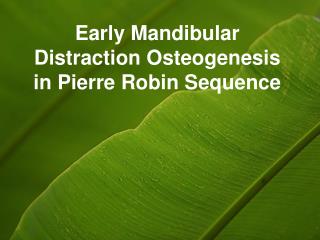 Early Mandibular Distraction Osteogenesis in Pierre Robin Sequence