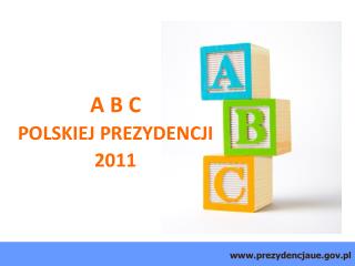 A B C POLSKIEJ PREZYDENCJI 2011