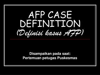 AFP CASE DEFINITION (Definisi kasus AFP)