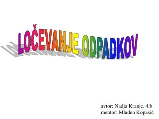 avtor: Nadja Kranjc, 4.b mentor: Mladen Kopasič