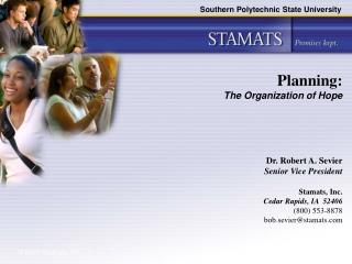 Planning: The Organization of Hope Dr. Robert A. Sevier Senior Vice President Stamats, Inc.