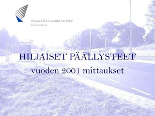 HILJAISET PÄÄLLYSTEET vuoden 2001 mittaukset