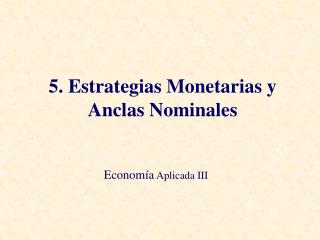 5. Estrategias Monetarias y Anclas Nominales