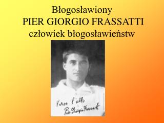 Błogosławiony PIER GIORGIO FRASSATTI człowiek błogosławieństw