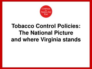 Tobacco Control Policies: The National Picture and where Virginia stands