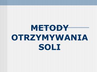 METODY OTRZYMYWANIA SOLI