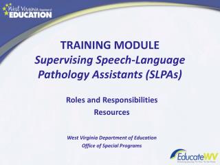 TRAINING MODULE Supervising Speech-Language Pathology Assistants (SLPAs)