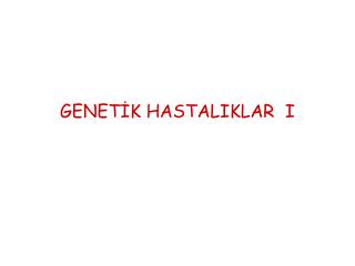 GENETİK HASTALIKLAR I