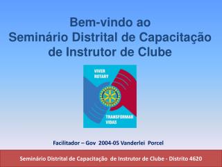 Bem-vindo ao Seminário Distrital de Capacitação de Instrutor de Clube