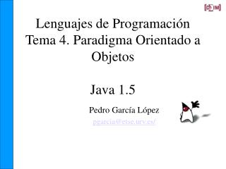 Lenguajes de Programación Tema 4. Paradigma Orientado a Objetos Java 1.5