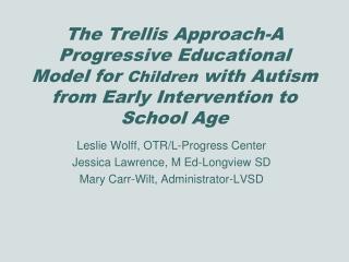 Leslie Wolff, OTR/L-Progress Center Jessica Lawrence, M Ed-Longview SD