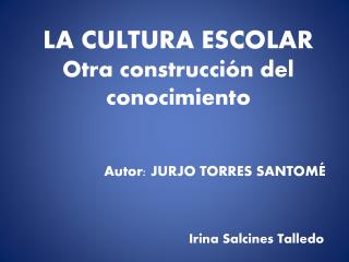 LA CULTURA ESCOLAR Otra construcción del conocimiento