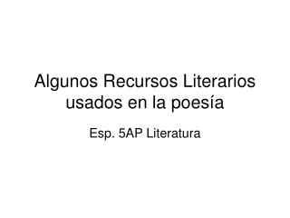 Algunos Recursos Literarios usados en la poesía