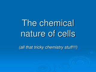 The chemical nature of cells