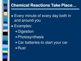 Chemical Reactions Take Place…