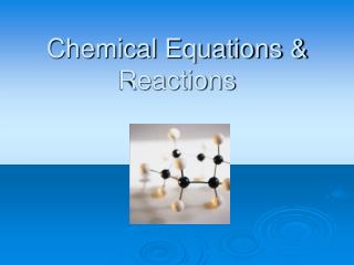 Chemical Equations &amp; Reactions