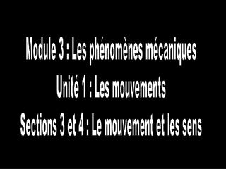 Module 3 : Les phénomènes mécaniques Unité 1 : Les mouvements